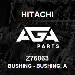 Z76063 Hitachi Construction Machinery Bushing - BUSHING, AIR BRAKES, JD3200 | AGA Parts