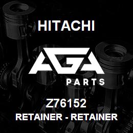 Z76152 Hitachi Construction Machinery Retainer - RETAINER | AGA Parts