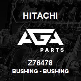Z76478 Hitachi Construction Machinery Bushing - BUSHING | AGA Parts
