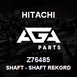 Z76485 Hitachi Construction Machinery Shaft - SHAFT REKORD 34344 | AGA Parts