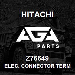 Z76649 Hitachi Construction Machinery ELEC. CONNECTOR TERMINAL | AGA Parts