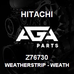Z76730 Hitachi Construction Machinery Weatherstrip - WEATHERSTRIP | AGA Parts
