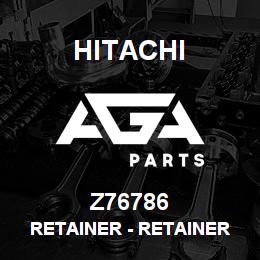 Z76786 Hitachi Construction Machinery Retainer - RETAINER | AGA Parts