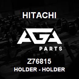 Z76815 Hitachi Construction Machinery Holder - HOLDER | AGA Parts
