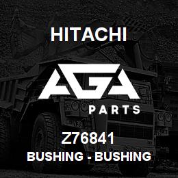 Z76841 Hitachi Construction Machinery Bushing - BUSHING | AGA Parts