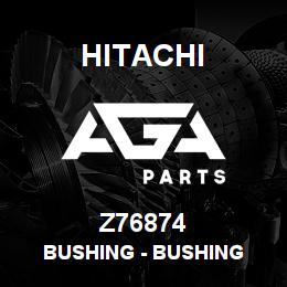 Z76874 Hitachi Construction Machinery Bushing - BUSHING | AGA Parts