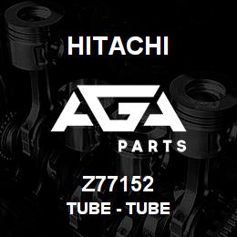 Z77152 Hitachi Construction Machinery Tube - TUBE | AGA Parts