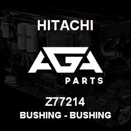 Z77214 Hitachi Construction Machinery Bushing - BUSHING | AGA Parts