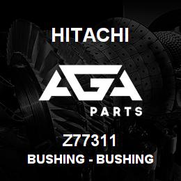 Z77311 Hitachi Construction Machinery Bushing - BUSHING | AGA Parts