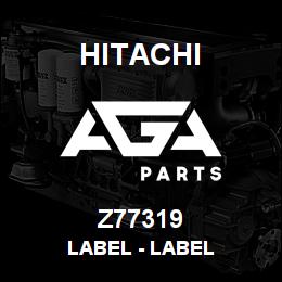 Z77319 Hitachi Construction Machinery Label - LABEL | AGA Parts