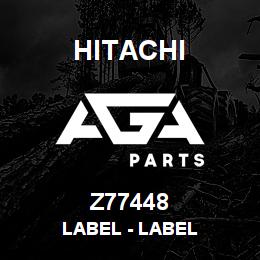 Z77448 Hitachi Construction Machinery Label - LABEL | AGA Parts