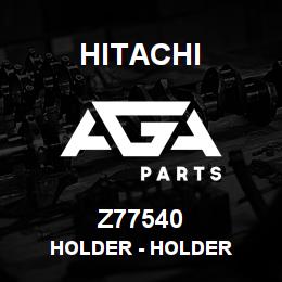 Z77540 Hitachi Construction Machinery Holder - HOLDER | AGA Parts