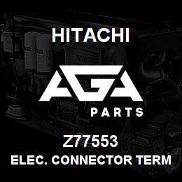 Z77553 Hitachi Construction Machinery ELEC. CONNECTOR TERMINAL | AGA Parts
