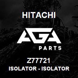 Z77721 Hitachi Construction Machinery Isolator - ISOLATOR | AGA Parts