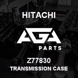 Z77830 Hitachi Construction Machinery TRANSMISSION CASE | AGA Parts