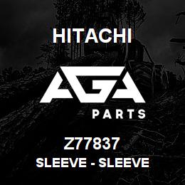 Z77837 Hitachi Construction Machinery Sleeve - SLEEVE | AGA Parts