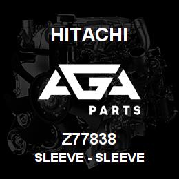 Z77838 Hitachi Construction Machinery Sleeve - SLEEVE | AGA Parts