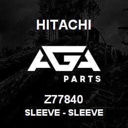 Z77840 Hitachi Construction Machinery Sleeve - SLEEVE | AGA Parts