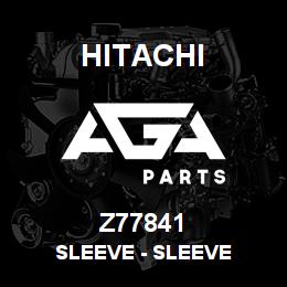 Z77841 Hitachi Construction Machinery Sleeve - SLEEVE | AGA Parts