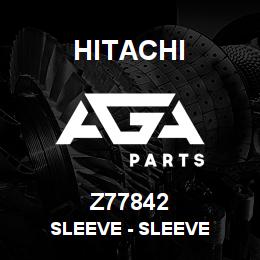 Z77842 Hitachi Construction Machinery Sleeve - SLEEVE | AGA Parts