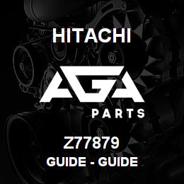 Z77879 Hitachi Construction Machinery Guide - GUIDE | AGA Parts