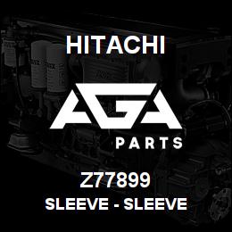 Z77899 Hitachi Construction Machinery Sleeve - SLEEVE | AGA Parts