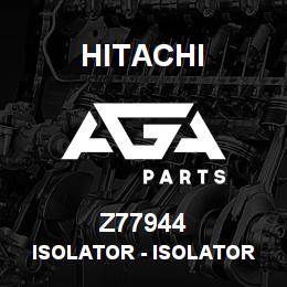 Z77944 Hitachi Construction Machinery Isolator - ISOLATOR | AGA Parts