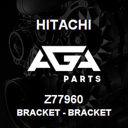 Z77960 Hitachi Construction Machinery Bracket - BRACKET | AGA Parts