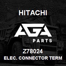 Z78024 Hitachi Construction Machinery ELEC. CONNECTOR TERMINAL | AGA Parts