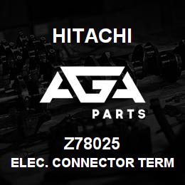 Z78025 Hitachi Construction Machinery ELEC. CONNECTOR TERMINAL | AGA Parts