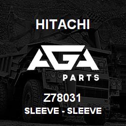 Z78031 Hitachi Construction Machinery Sleeve - SLEEVE | AGA Parts