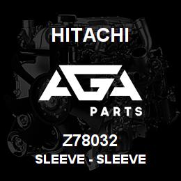 Z78032 Hitachi Construction Machinery Sleeve - SLEEVE | AGA Parts