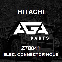 Z78041 Hitachi Construction Machinery ELEC. CONNECTOR HOUSING | AGA Parts