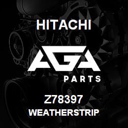 Z78397 Hitachi Construction Machinery WEATHERSTRIP | AGA Parts