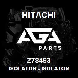 Z78493 Hitachi Construction Machinery Isolator - ISOLATOR | AGA Parts