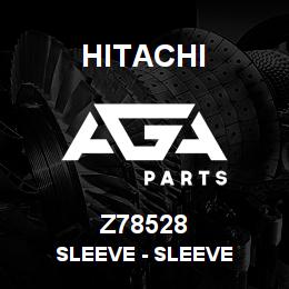 Z78528 Hitachi Construction Machinery Sleeve - SLEEVE | AGA Parts