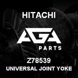 Z78539 Hitachi Construction Machinery Universal Joint Yoke - UNIVERSAL JOINT YOKE | AGA Parts