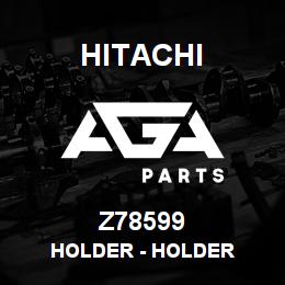 Z78599 Hitachi Construction Machinery Holder - HOLDER | AGA Parts