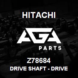 Z78684 Hitachi Construction Machinery Drive Shaft - DRIVE SHAFT, DRIVE SHAFT | AGA Parts