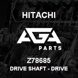 Z78685 Hitachi Construction Machinery Drive Shaft - DRIVE SHAFT, DRIVE SHAFT | AGA Parts