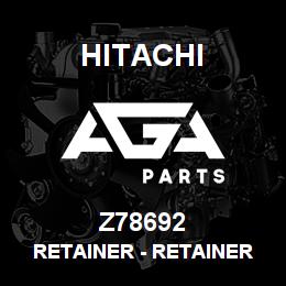 Z78692 Hitachi Construction Machinery Retainer - RETAINER | AGA Parts