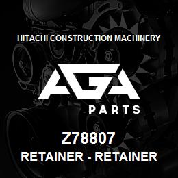 Z78807 Hitachi Construction Machinery Retainer - RETAINER | AGA Parts