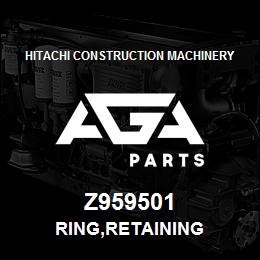 Z959501 Hitachi Construction Machinery RING,RETAINING | AGA Parts