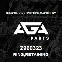 Z960323 Hitachi Construction Machinery RING,RETAINING | AGA Parts