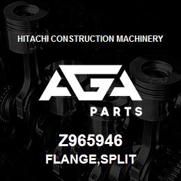 Z965946 Hitachi Construction Machinery FLANGE,SPLIT | AGA Parts