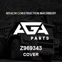 Z969343 Hitachi Construction Machinery COVER | AGA Parts
