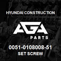 0051-0108008-51 Hyundai Construction SET SCREW | AGA Parts