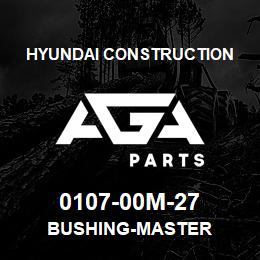 0107-00M-27 Hyundai Construction BUSHING-MASTER | AGA Parts