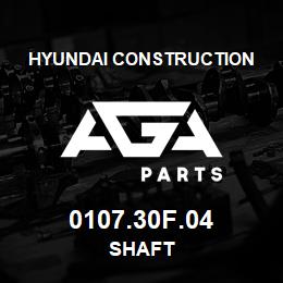 0107.30F.04 Hyundai Construction SHAFT | AGA Parts