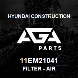 11EM21041 Hyundai Construction FILTER - AIR | AGA Parts
